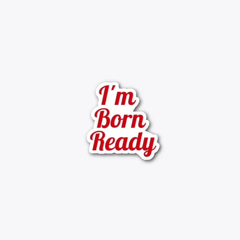 I'm Born Ready 